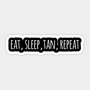 eat, sleep, tan, repeat Sticker